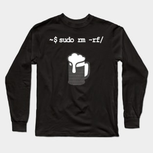 sudo rm -rf Don’t drink and root Linux Long Sleeve T-Shirt